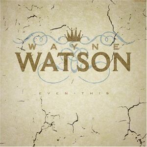 Wayne Watson - Even This  CD